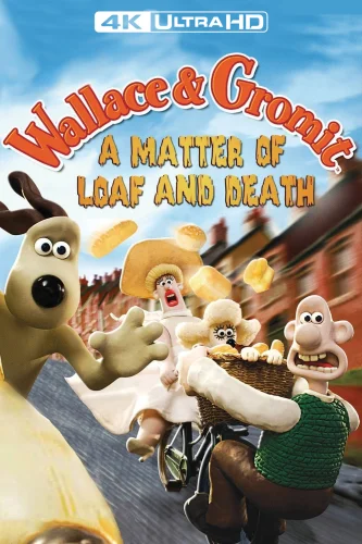 Wallace & Gromit: A Matter of Loaf and Death 4K 2008